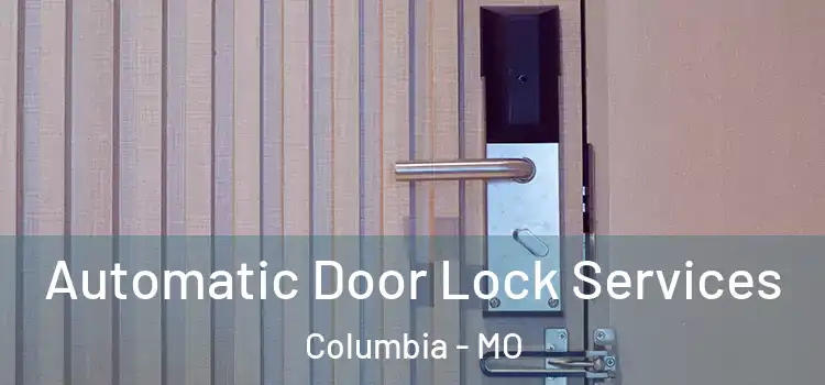  Automatic Door Lock Services Columbia - MO