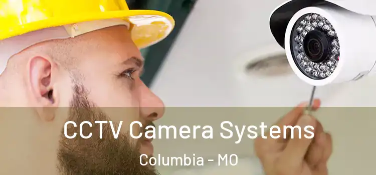  CCTV Camera Systems Columbia - MO