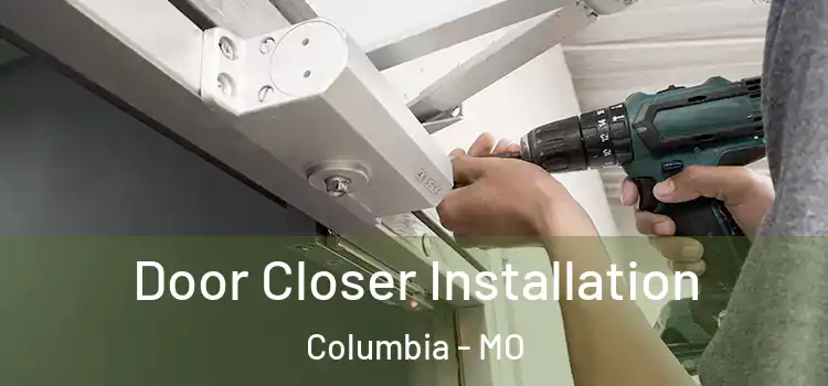  Door Closer Installation Columbia - MO
