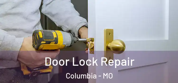  Door Lock Repair Columbia - MO