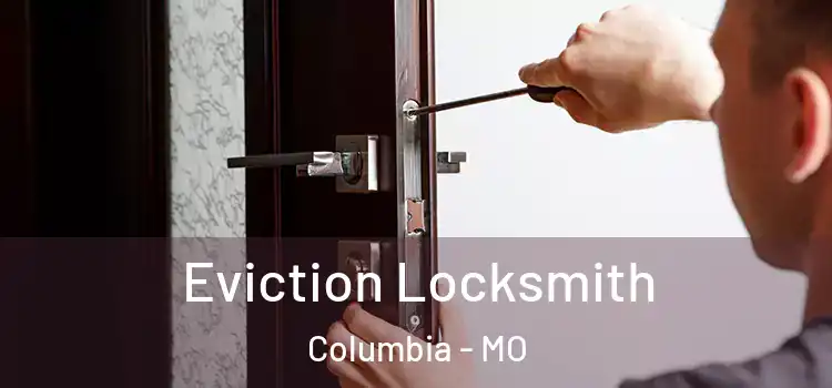  Eviction Locksmith Columbia - MO