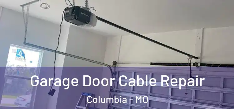  Garage Door Cable Repair Columbia - MO