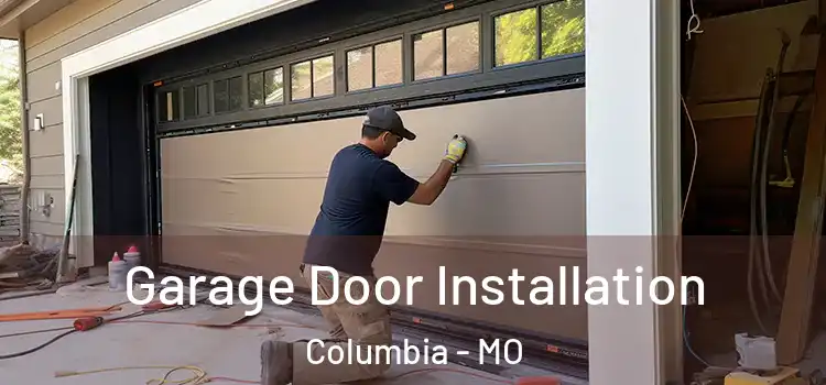 Garage Door Installation Columbia - MO