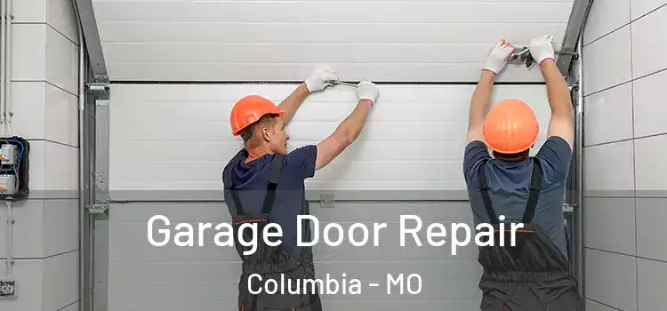  Garage Door Repair Columbia - MO