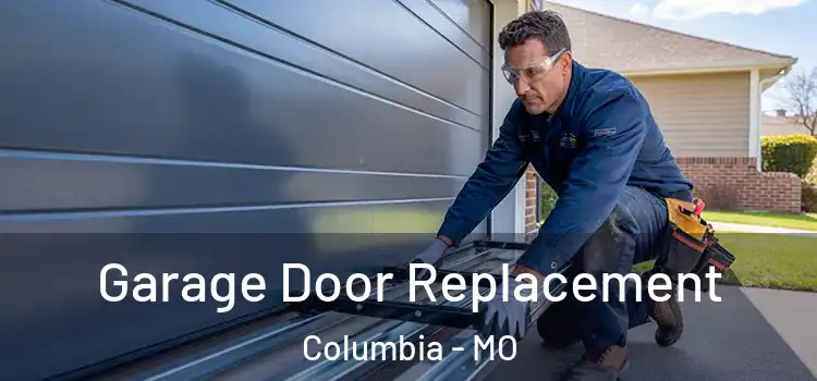  Garage Door Replacement Columbia - MO