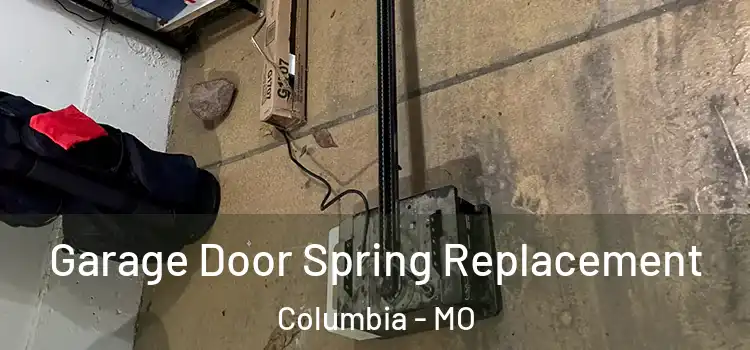  Garage Door Spring Replacement Columbia - MO