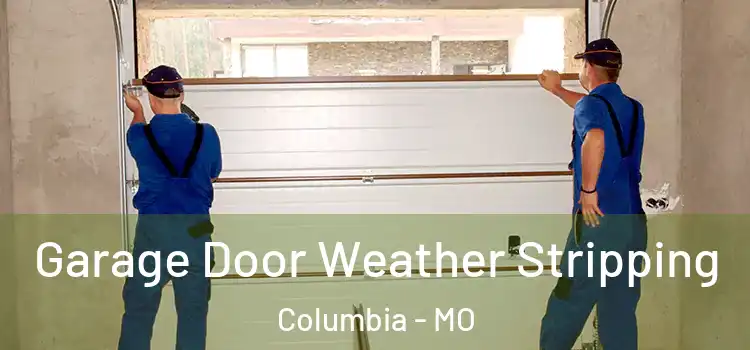  Garage Door Weather Stripping Columbia - MO