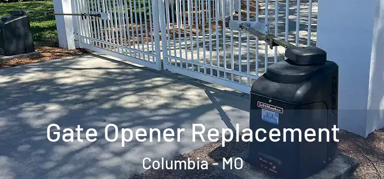  Gate Opener Replacement Columbia - MO