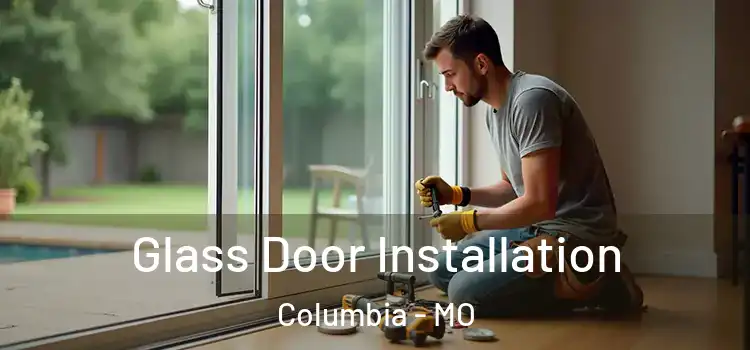 Glass Door Installation Columbia - MO