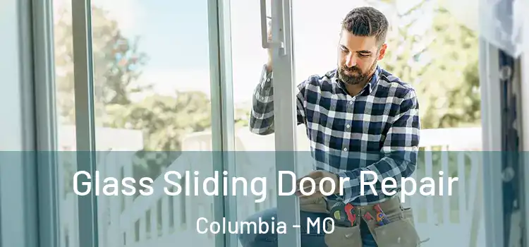  Glass Sliding Door Repair Columbia - MO