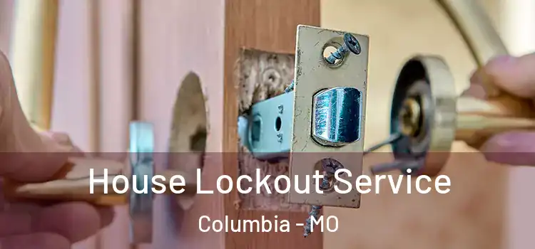  House Lockout Service Columbia - MO