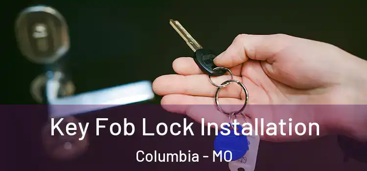 Key Fob Lock Installation Columbia - MO
