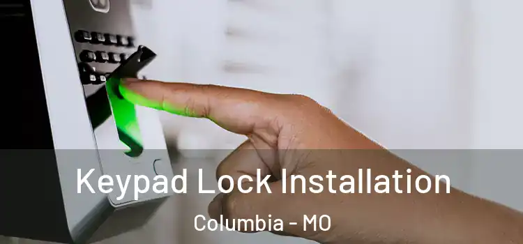  Keypad Lock Installation Columbia - MO