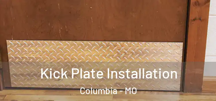  Kick Plate Installation Columbia - MO