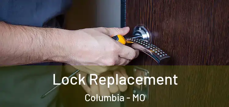  Lock Replacement Columbia - MO