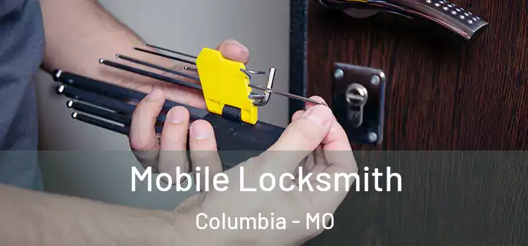 Mobile Locksmith Columbia - MO