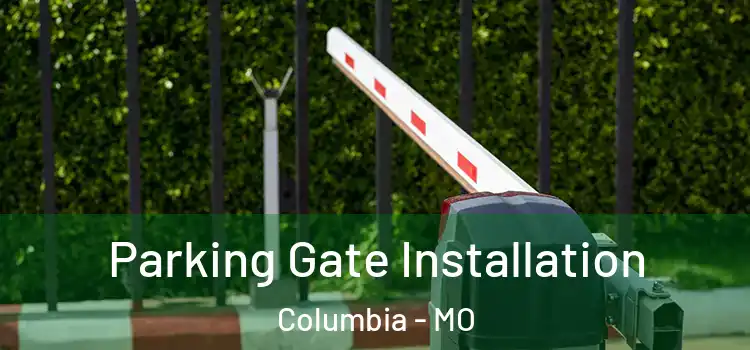  Parking Gate Installation Columbia - MO