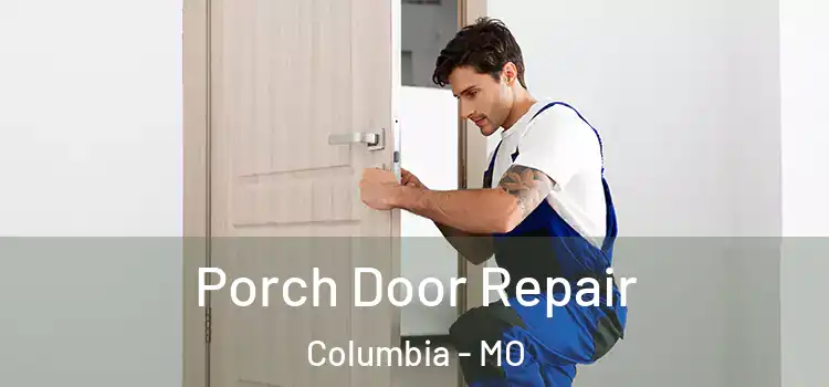  Porch Door Repair Columbia - MO