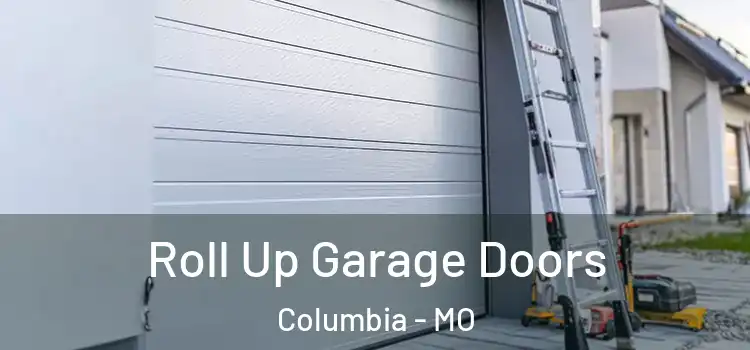  Roll Up Garage Doors Columbia - MO