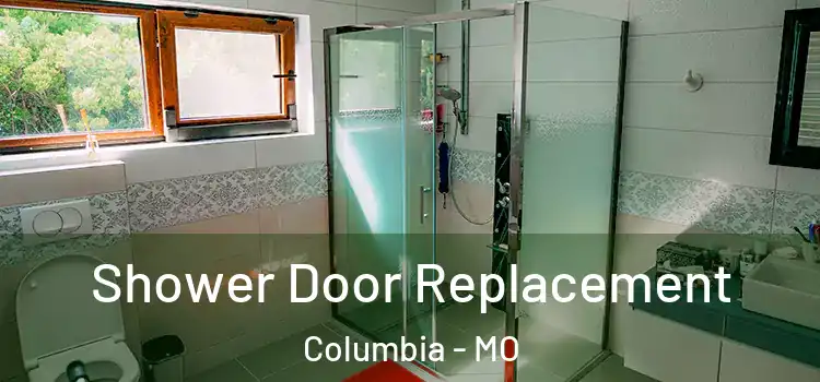  Shower Door Replacement Columbia - MO