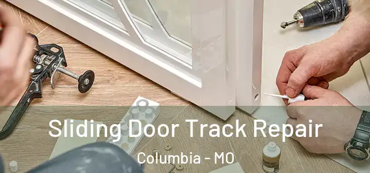 Sliding Door Track Repair Columbia - MO