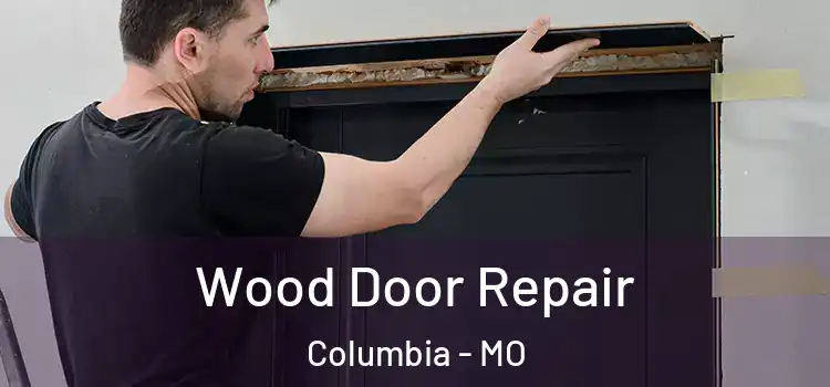 Wood Door Repair Columbia - MO